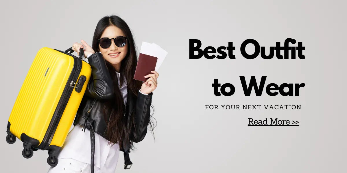 Best Outfit to Wear for Your Next Vacation